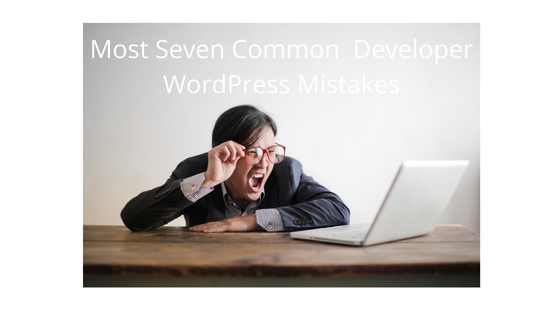 Most Seven Common  Developer WordPress Mistakes